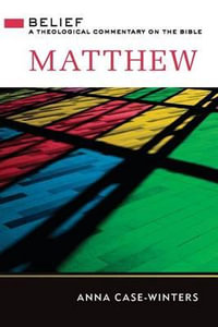 Matthew : A Theological Commentary on the Bible - Anna Case-Winters