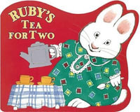 Ruby's Tea for Two : Max and Ruby - Rosemary Wells