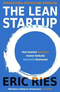 The Lean Startup : How Constant Innovation Creates Radically Successful Businesses - Eric Ries