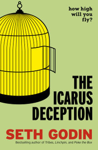 The Icarus Deception : How High Will You Fly? - Seth Godin