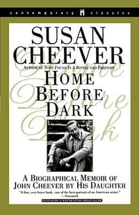 Home Before Dark : a Biographical Memoir of John Cheever by His Daughter - Susan Cheever