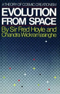 Evolution from Space : A Theory of Cosmic Creationism - Fred Hoyle
