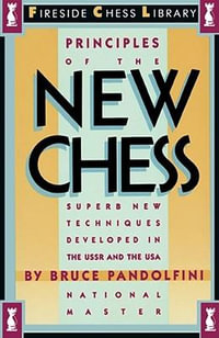 Principles of the New Chess : Fireside Chess Library - Bruce Pandolfini