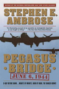 Pegasus Bridge : 6 June 1944 - Stephen E. Ambrose