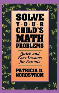 Solve Your Children's Math Problems : Quick and Easy Lessons for Parents - Patricia Nordstrom