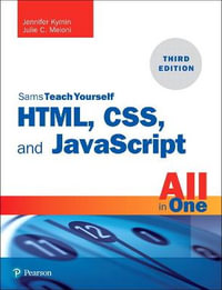 HTML, CSS, and JavaScript All in One : Covering HTML5, CSS3, and ES6, Sams Teach Yourself - Jennifer Kyrnin