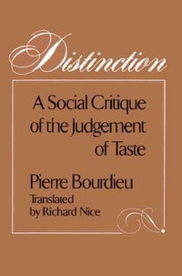 Distinction : A Social Critique of the Judgement of Taste - Pierre Bourdieu