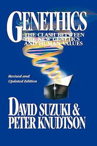 Genethics : The Clash between the New Genetics and Human Values - David T. Suzuki