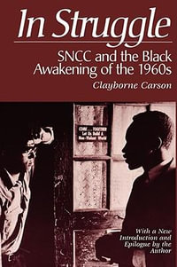 In Struggle : SNCC and the Black Awakening of the 1960s, With a New Introduction and Epilogue by the Author - Clayborne Carson