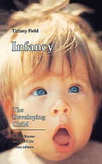 Infancy : The Developing Child - Tiffany Field