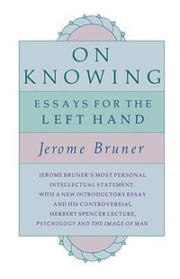 On Knowing : Essays for the Left Hand, Second Edition - Jerome Bruner
