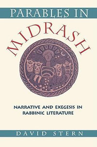 Parables in Midrash : Narrative and Exegesis in Rabbinic Literature - David Stern