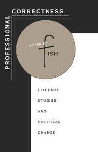 Professional Correctness : Literary Studies and Political Change - Stanley Fish