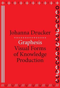 Graphesis : Visual Forms of Knowledge Production - Johanna Drucker