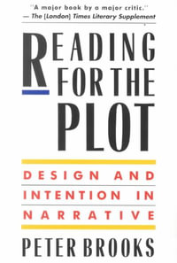 Reading for the Plot : Design and Intention in Narrative - Peter Brooks