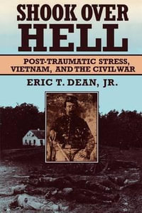 Shook over Hell : Post-Traumatic Stress, Vietnam, and the Civil War - Eric T. Dean