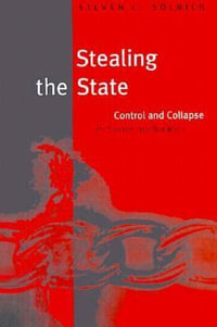 Stealing the State : Control and Collapse in Soviet Institutions - Steven L. Solnick
