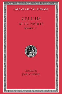 Aulus Gellius : Attic Nights, Volume I, Books 1-5 : Loeb Classical Library - Aulus Gellius