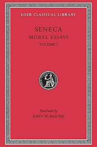 Moral Essays, Volume I : De Providentia. De Constantia. De Ira. De Clementia - Seneca