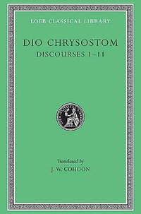 Discourses 1-11 : v. 1 - Dio Chrysostom
