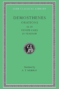 Orations, Volume VI : Orations 50-59: Private Cases. In Neaeram - Demosthenes