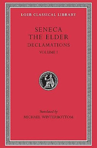 Declamations, Volume I : Controversiae, Books 1-6 - Seneca the Elder