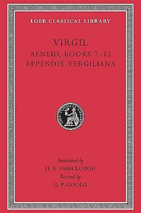 Aeneid : Books 7-12. Appendix Vergiliana - Virgil