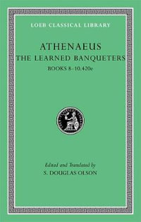 The Learned Banqueters, Volume IV : Books 8-10.420e - Athenaeus