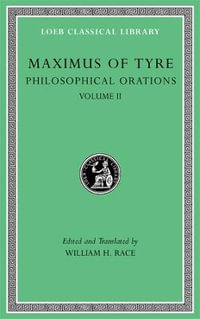 Philosophical Orations, Volume II : Loeb Classical Library - Maximus of Tyre