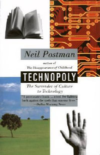 Technopoly : The Surrender of Culture to Technology - Neil Postman