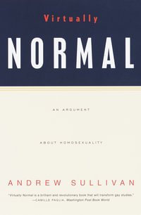 Virtually Normal : An Argument about Homosexuality - Andrew Sullivan
