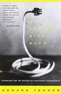 Why Things Bite Back : Technology and the Revenge of Unintended Consequences - Edward Tenner