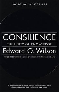 Consilience : The Unity of Knowledge - Edward O. Wilson