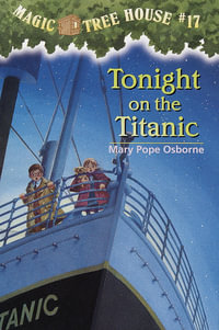 Tonight on the Titanic : Magic Tree House Series : Book 17 - Mary Pope Osborne