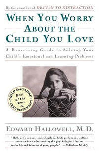 When You Worry about the Child You Love : Emotional and Learning Problems in Children - Edward M. Hallowell