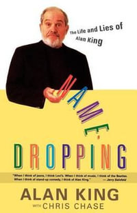 Name Dropping : The Life and Lies of Alan King - Chris Chase