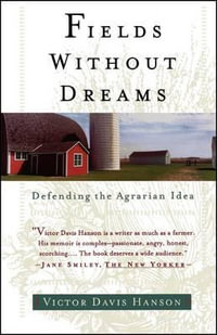 Fields Without Dreams : Defending the Agrarain Ideal - Victor Davis Hanson