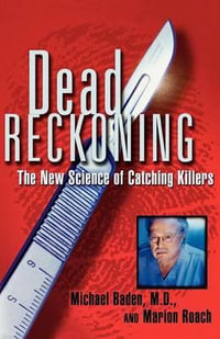 Dead Reckoning : The New Science of Catching Killers - Michael Baden