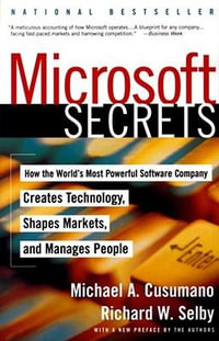 Microsoft Secrets : How the World's Most Powerful Software Company Creates Technology, Shapes Markets, and Manages People - Michael A. Cusumano