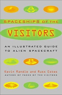 The Spaceships of the Visitors : An Illustrated Guide to Alien Spacecraft - Kevin Randle