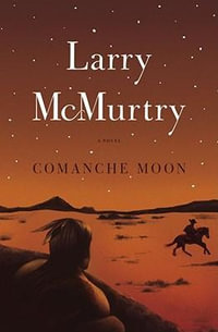 Comanche Moon : Lonesome Dove - Larry McMurtry