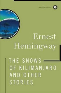 The Snows of Kilimanjaro and Other Stories : Scribner Classics - Ernest Hemingway