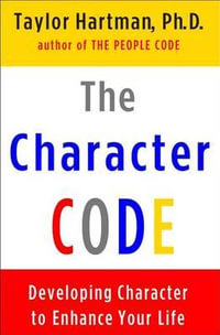 The Character Code : Developing Character to Enhance Your Life - Taylor Hartman