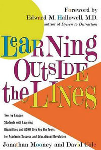Learning Outside The Lines : Two Ivy League Students With Learning Disabilities And Adhd Give You The Tools F - Jonathan Mooney