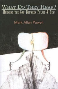 What Do They Hear? : Bridging the Gap Between Pulpit & Pew - Mark Allan Powell