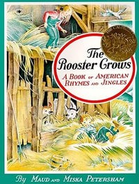 The Rooster Crows : A Book of American Rhymes and Jingles - Maud Petersham