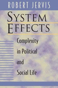 System Effects : Complexity in Political and Social Life - Robert Jervis