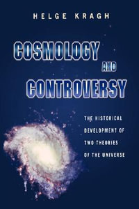 Cosmology and Controversy : The Historical Development of Two Theories of the Universe - Helge Kragh