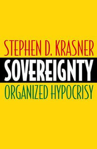 Sovereignty : Organized Hypocrisy - Stephen D. Krasner
