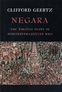 Negara : The Theatre State in 19th Century Bali - Clifford Geertz